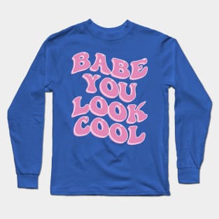 Babe You Look Cool Cute Aesthetic Pink Inspirational Quote Long Sleeve T-Shirt